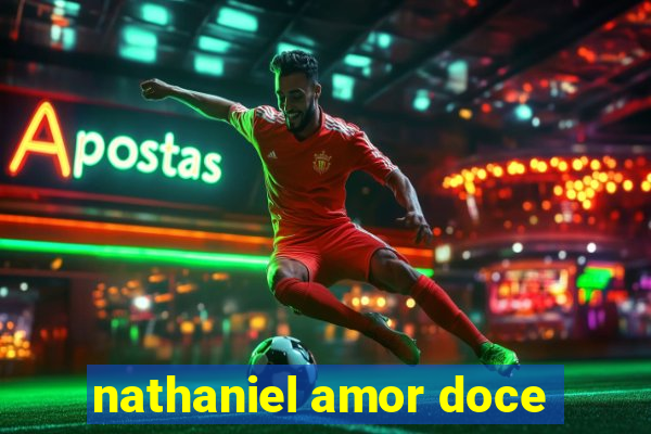 nathaniel amor doce